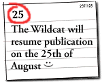 {The Wildcat will resume publication on the 25th.}