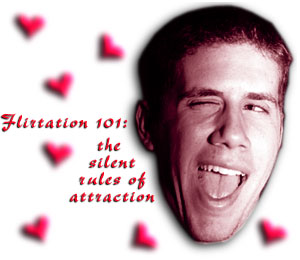 {Flirtation 101:  the silent rules of attraction}